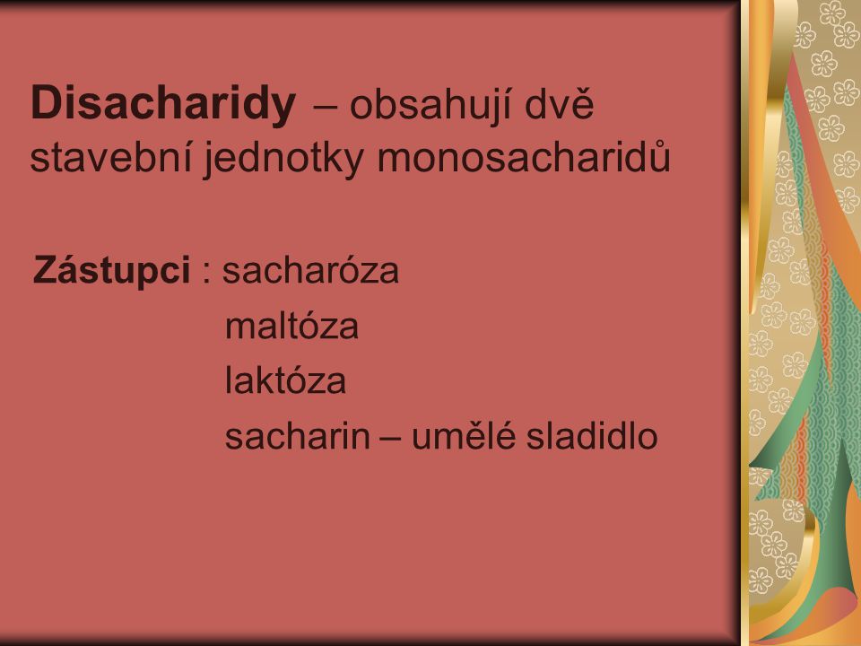 Disacharidy – obsahují dvě stavební jednotky monosacharidů