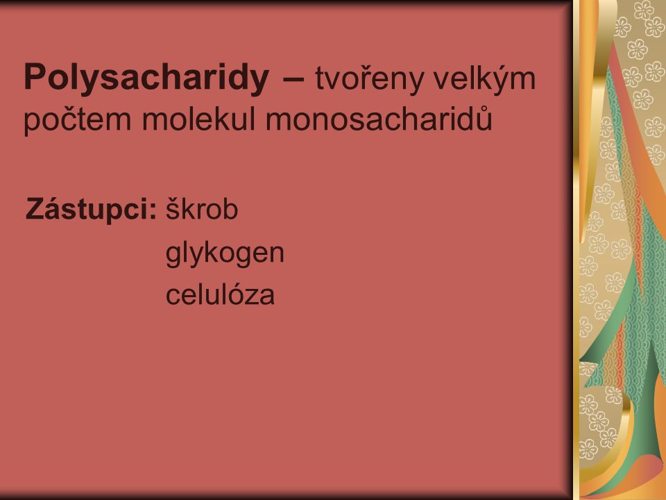 Polysacharidy – tvořeny velkým počtem molekul monosacharidů