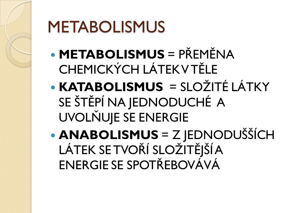 METABOLISMUS METABOLISMUS = PŘEMĚNA CHEMICKÝCH LÁTEK V TĚLE