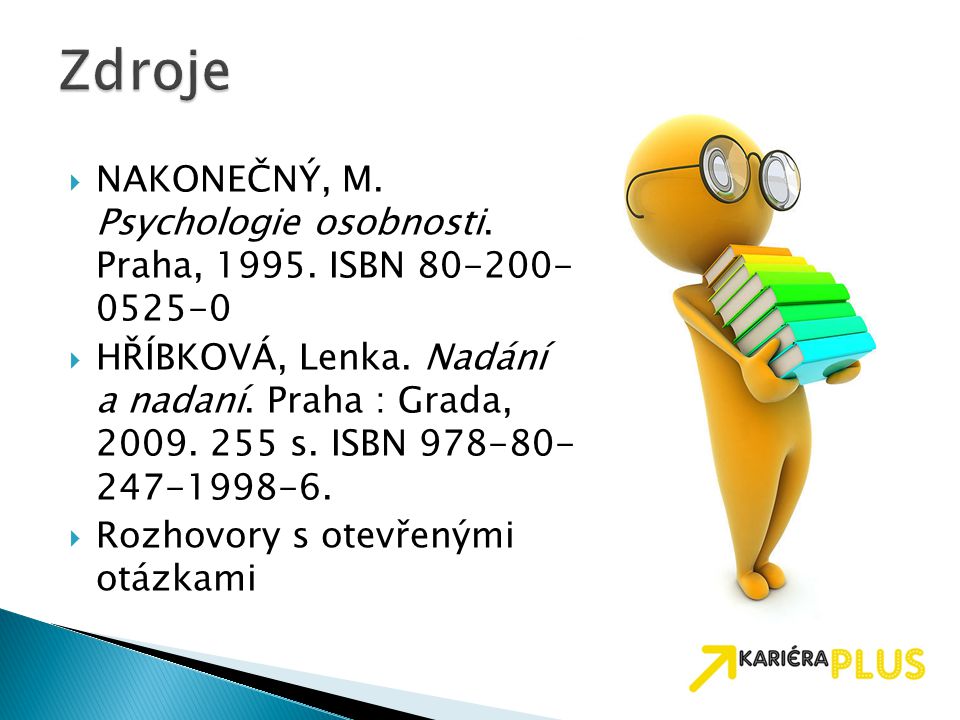 Zdroje NAKONEČNÝ, M. Psychologie osobnosti. Praha, ISBN