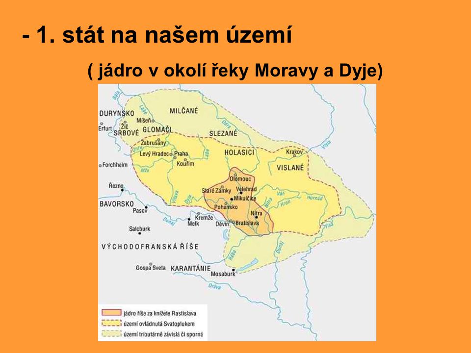 - 1. stát na našem území ( jádro v okolí řeky Moravy a Dyje)