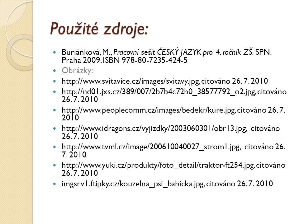 Použité zdroje: Buriánková, M., Pracovní sešit ČESKÝ JAZYK pro 4. ročník ZŠ. SPN. Praha ISBN