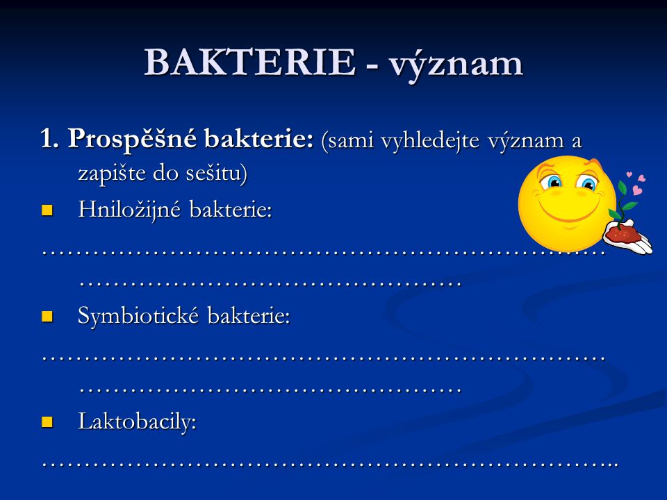 BAKTERIE - význam 1. Prospěšné bakterie: (sami vyhledejte význam a zapište do sešitu) Hniložijné bakterie: