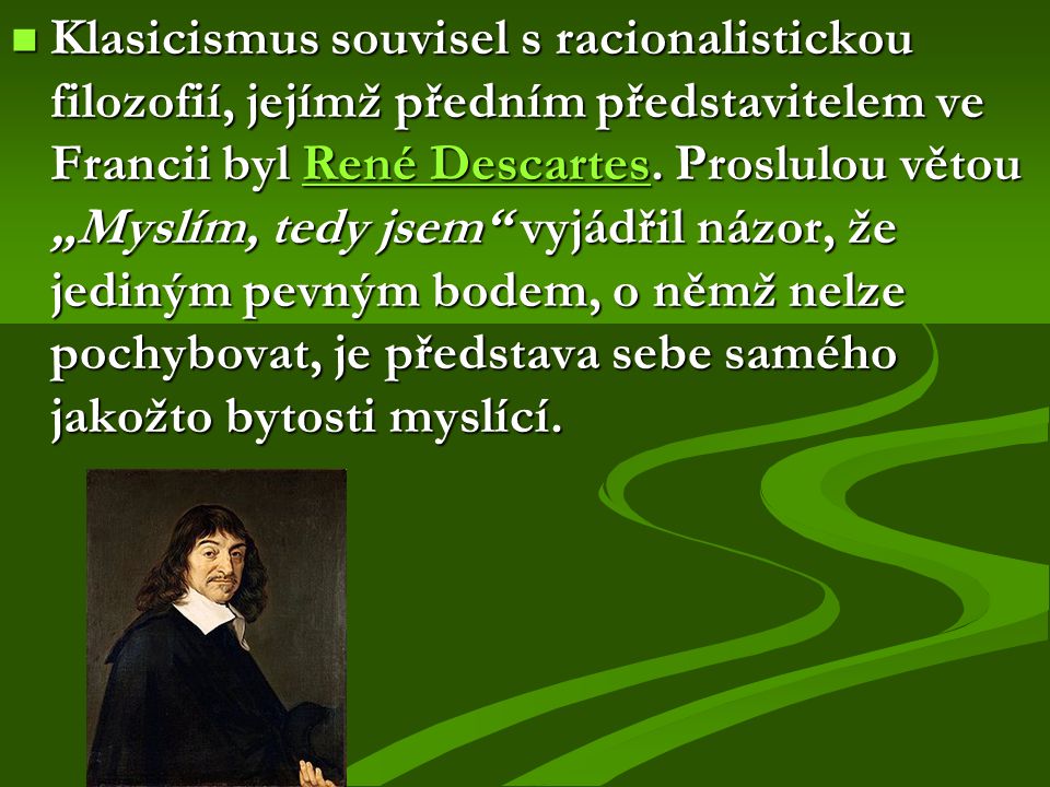 Klasicismus souvisel s racionalistickou filozofií, jejímž předním představitelem ve Francii byl René Descartes.