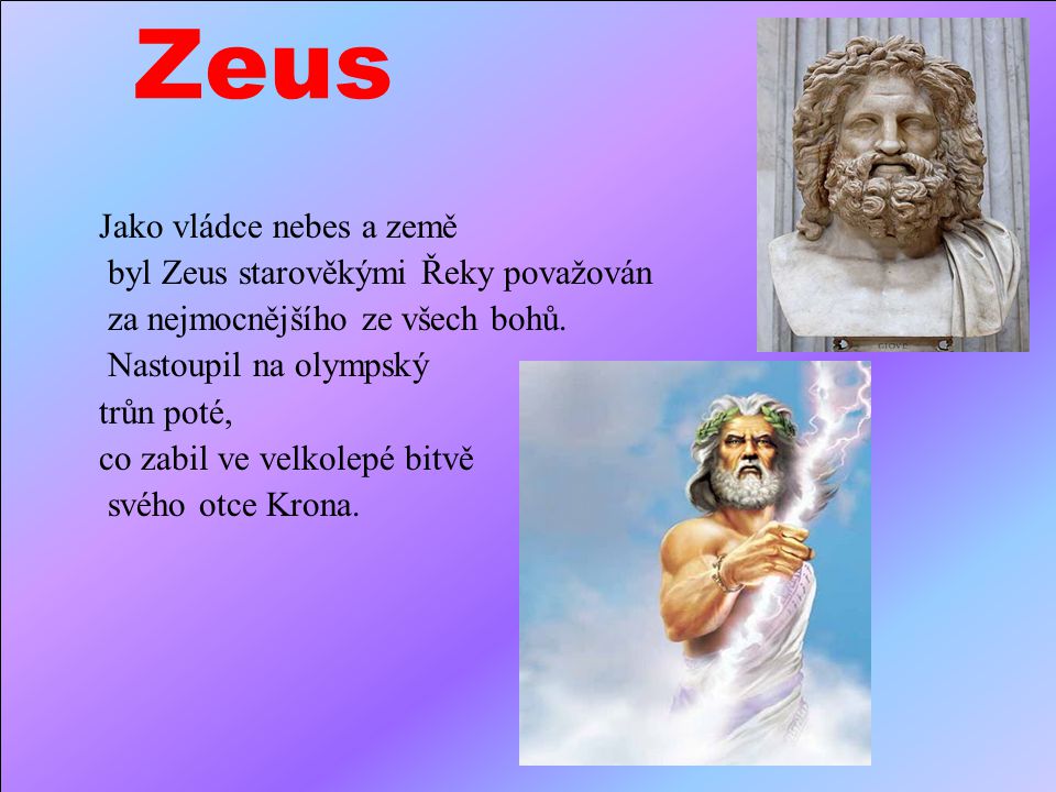 Zeus Jako vládce nebes a země byl Zeus starověkými Řeky považován