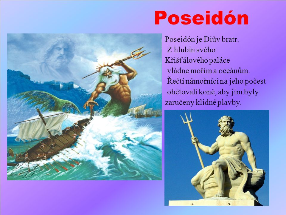 Poseidón Poseidón je Diův bratr. Z hlubin svého Křišťálového paláce