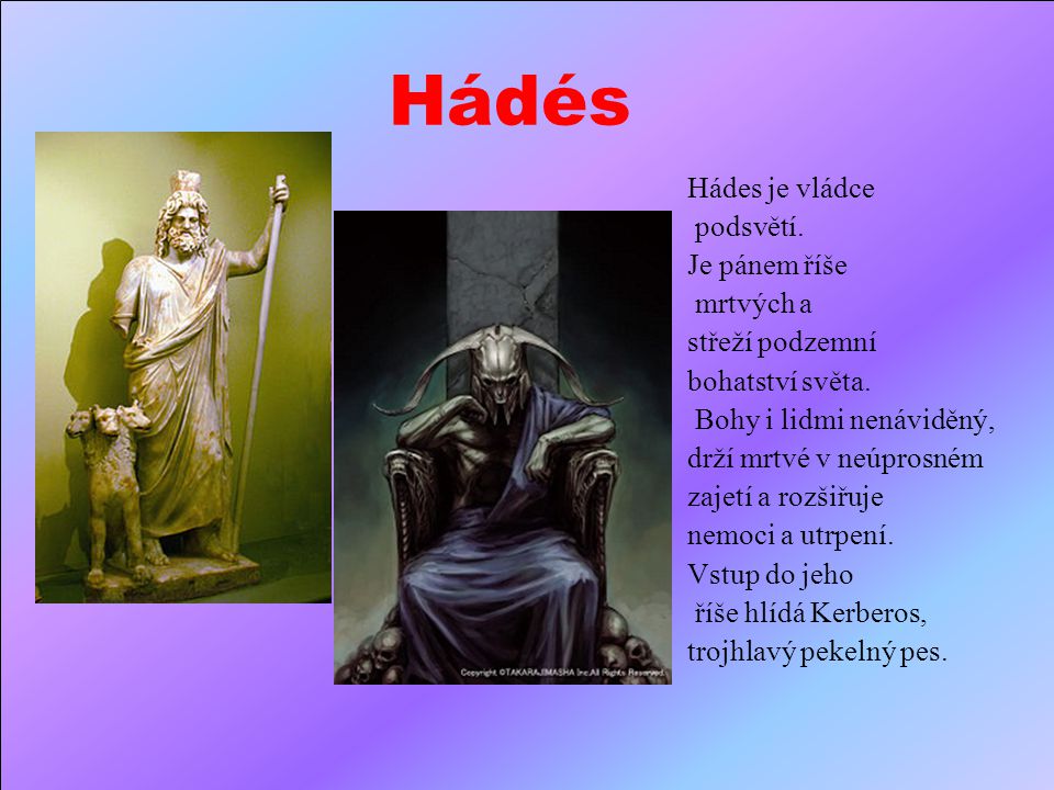 Hádés Hádes je vládce podsvětí. Je pánem říše mrtvých a
