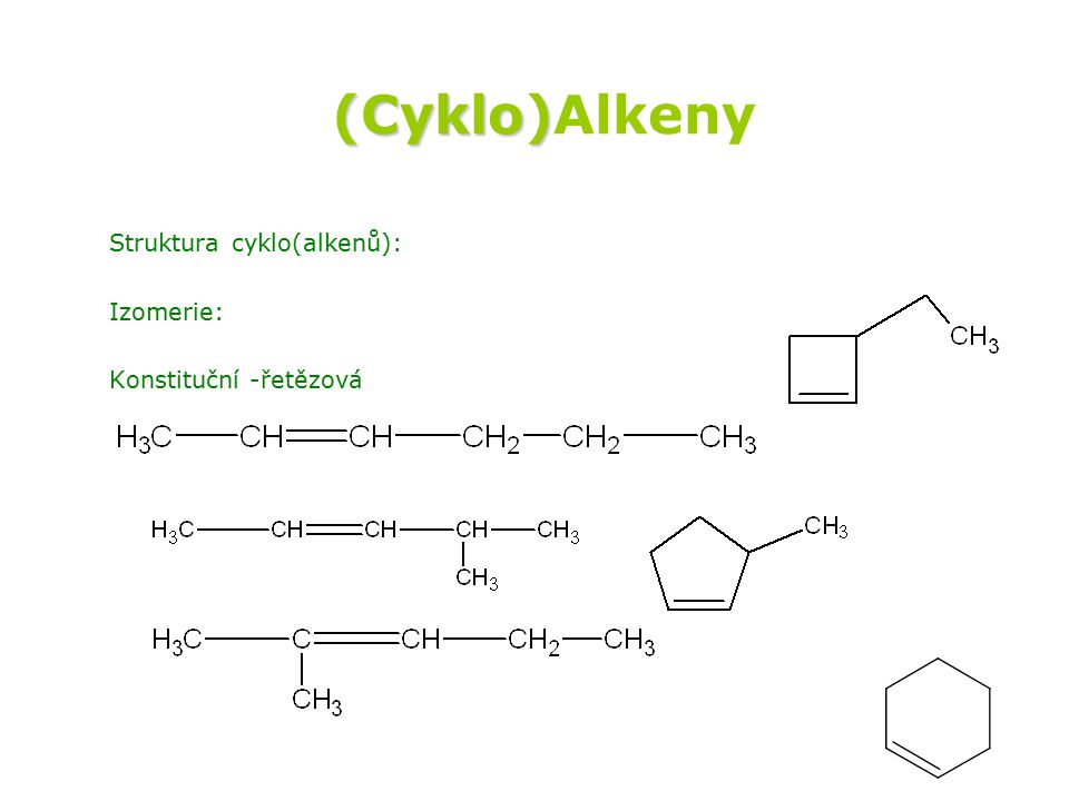 (Cyklo)Alkeny Struktura cyklo(alkenů): Izomerie: Konstituční -řetězová