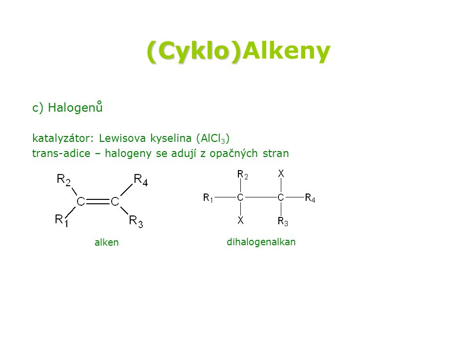(Cyklo)Alkeny c) Halogenů katalyzátor: Lewisova kyselina (AlCl3)