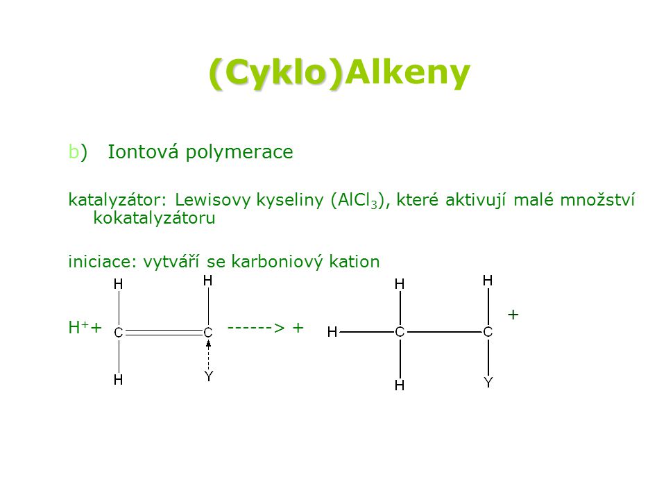 (Cyklo)Alkeny b) Iontová polymerace