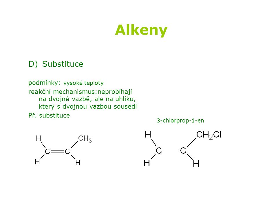 Alkeny D) Substituce podmínky: vysoké teploty