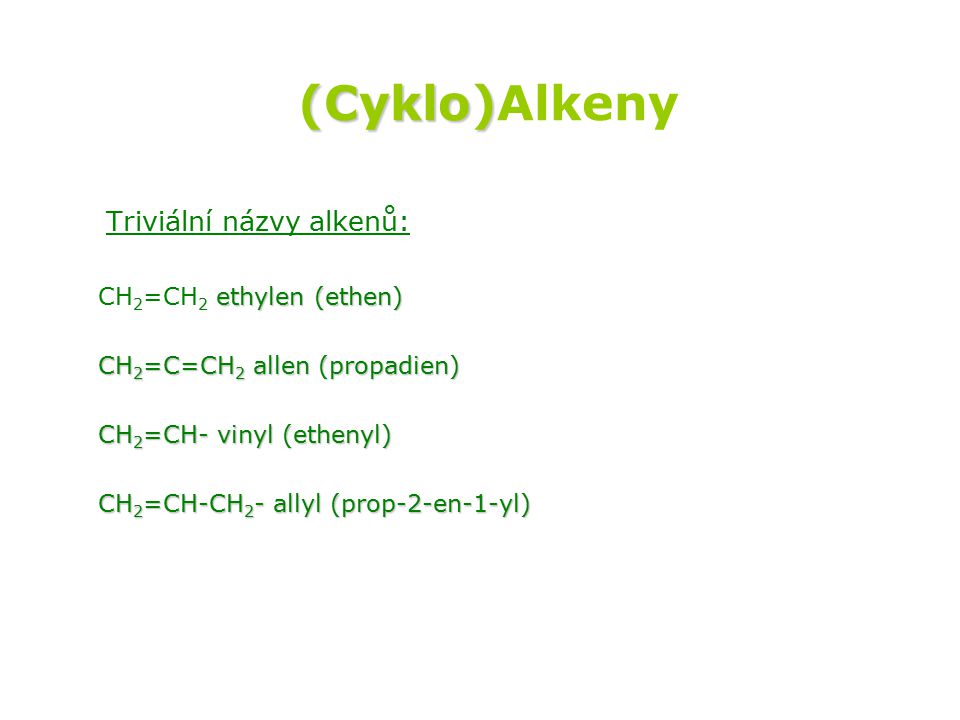 (Cyklo)Alkeny Triviální názvy alkenů: CH2=CH2 ethylen (ethen)