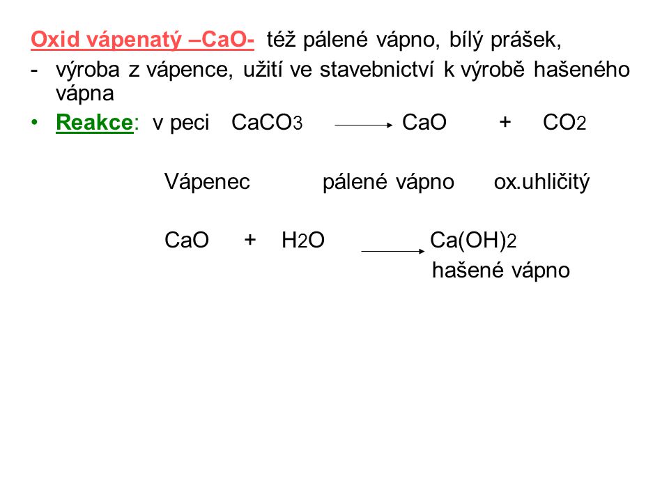 Oxid vápenatý –CaO- též pálené vápno, bílý prášek,