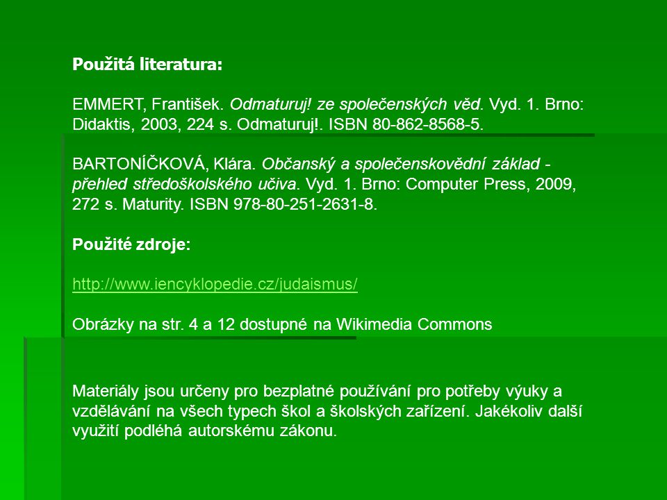 Použitá literatura: EMMERT, František. Odmaturuj! ze společenských věd. Vyd. 1. Brno: Didaktis, 2003, 224 s. Odmaturuj!. ISBN