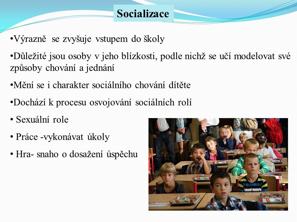 Socializace Výrazně se zvyšuje vstupem do školy