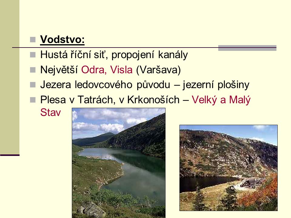 Vodstvo: Hustá říční siť, propojení kanály. Největší Odra, Visla (Varšava) Jezera ledovcového původu – jezerní plošiny.