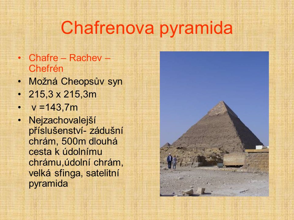 Chafrenova pyramida Chafre – Rachev – Chefrén Možná Cheopsův syn