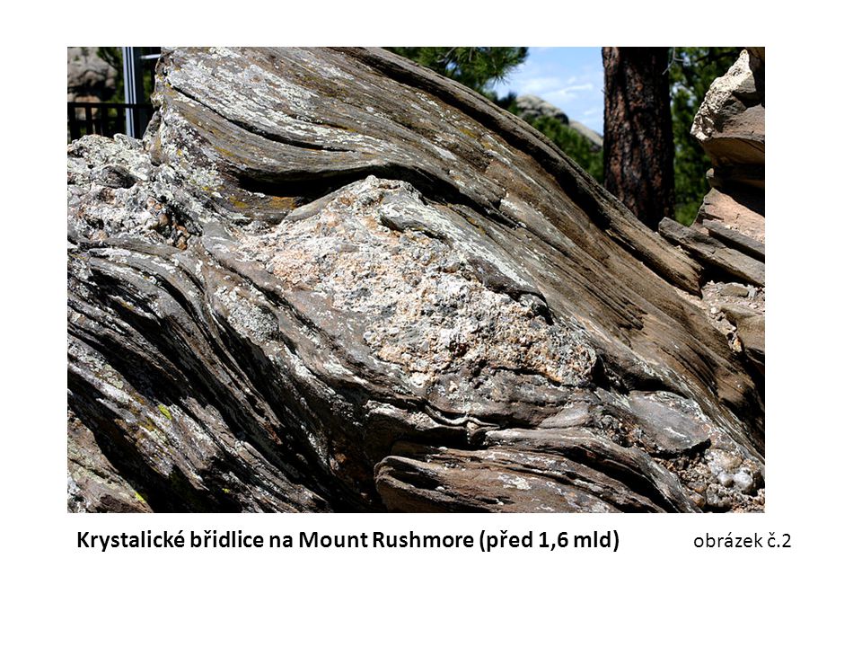 Krystalické břidlice na Mount Rushmore (před 1,6 mld) obrázek č.2