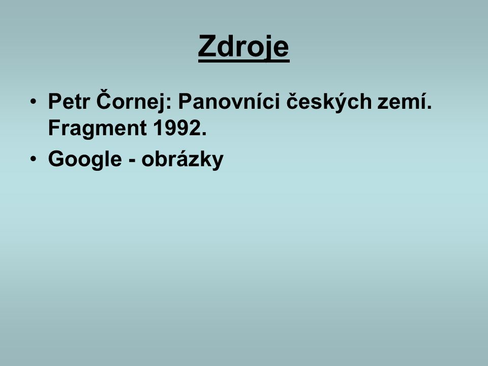 Zdroje Petr Čornej: Panovníci českých zemí. Fragment 1992.
