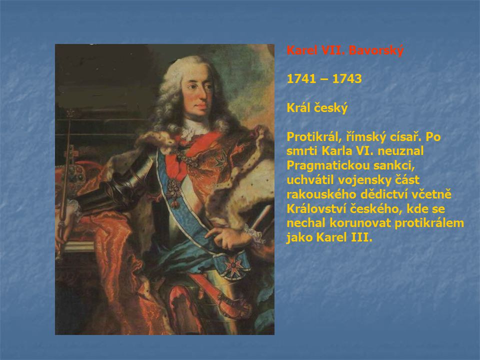 Karel VII. Bavorský 1741 – Král český.
