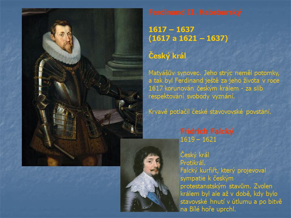 Ferdinand II. Habsburský 1617 – 1637 (1617 a 1621 – 1637) Český král