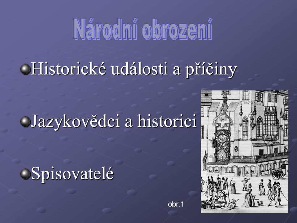 Historické události a příčiny Jazykovědci a historici Spisovatelé