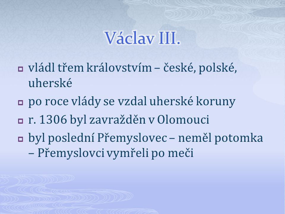 Václav III. vládl třem královstvím – české, polské, uherské