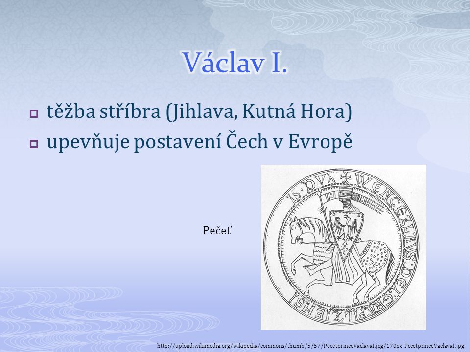 Václav I. těžba stříbra (Jihlava, Kutná Hora)