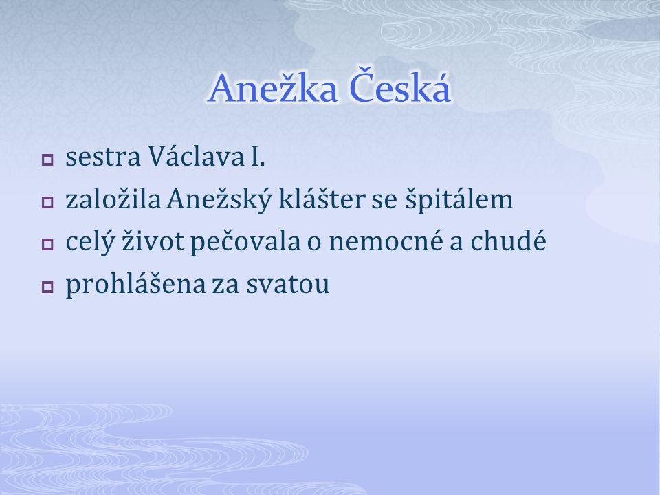 Anežka Česká sestra Václava I. založila Anežský klášter se špitálem