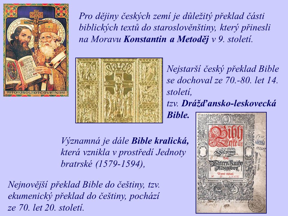 Pro dějiny českých zemí je důležitý překlad části biblických textů do staroslověnštiny, který přinesli