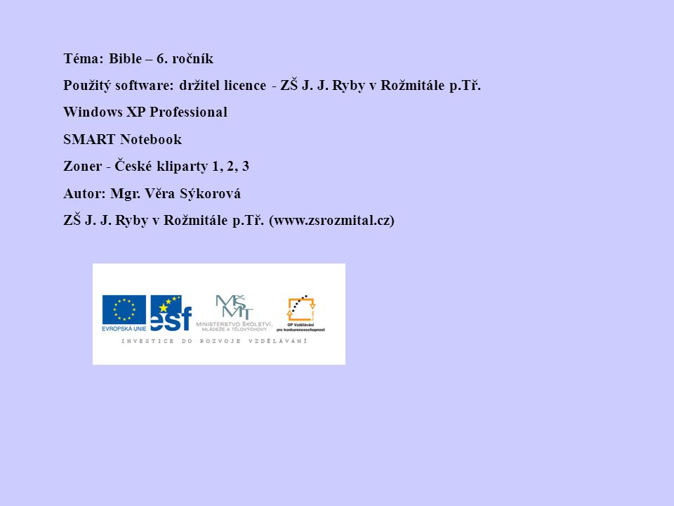 Téma: Bible – 6. ročník Použitý software: držitel licence - ZŠ J. J. Ryby v Rožmitále p.Tř. Windows XP Professional.