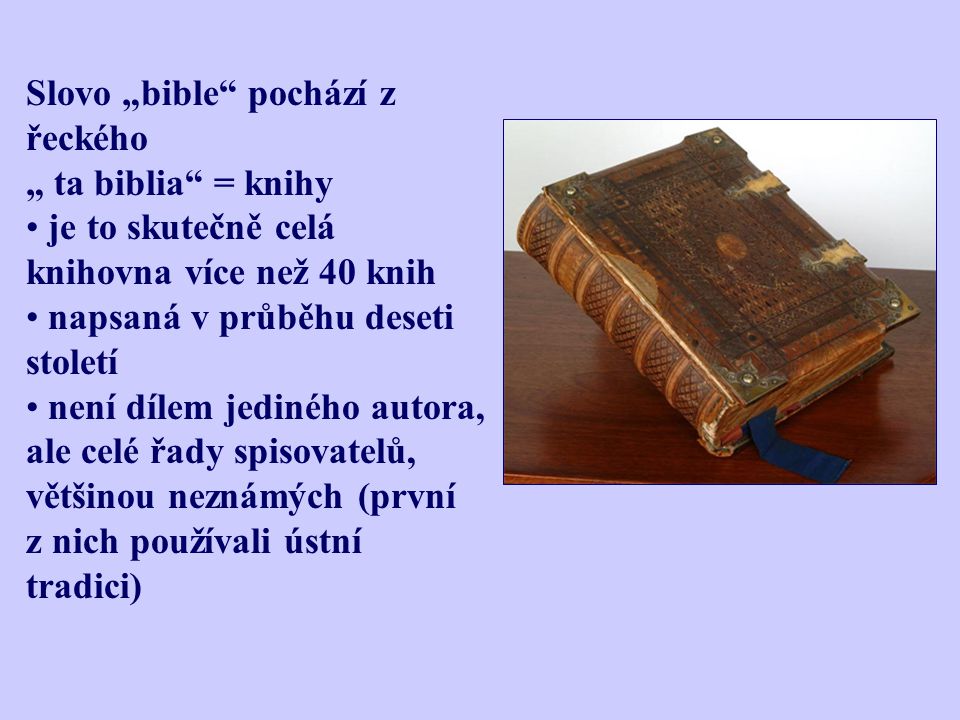 Slovo „bible pochází z řeckého „ ta biblia = knihy