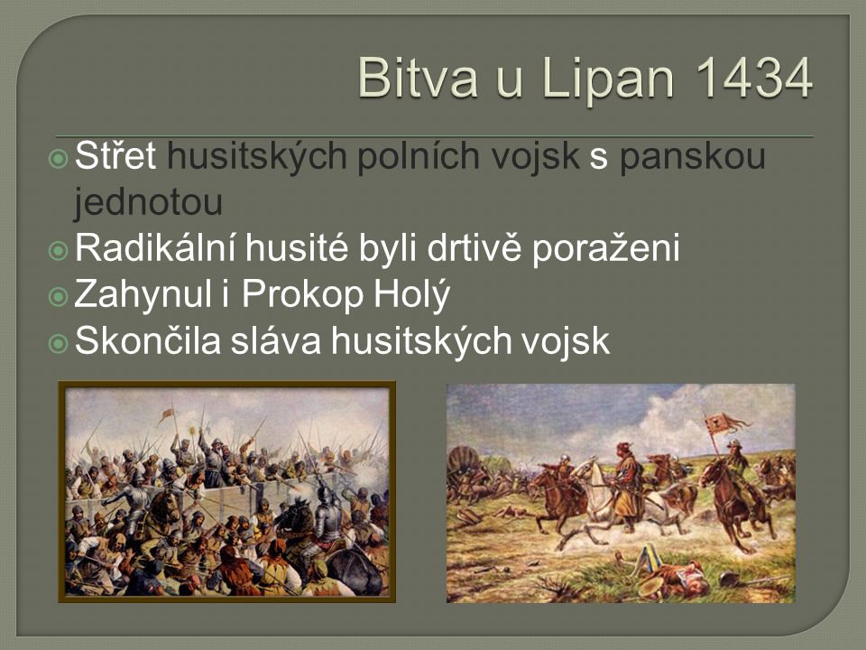 Bitva u Lipan 1434 Střet husitských polních vojsk s panskou jednotou