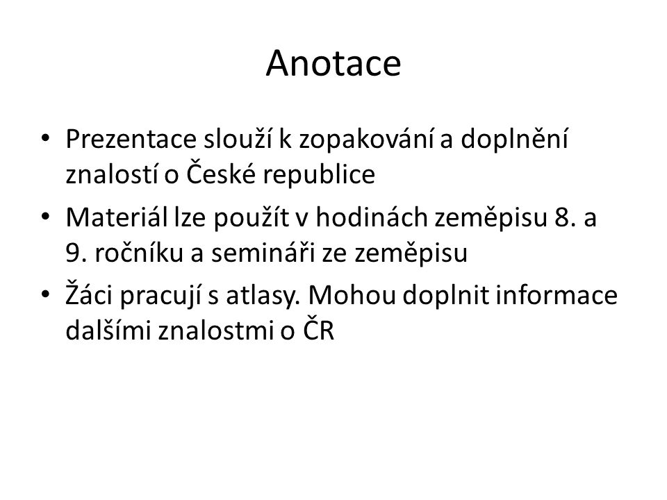 Anotace Prezentace slouží k zopakování a doplnění znalostí o České republice.