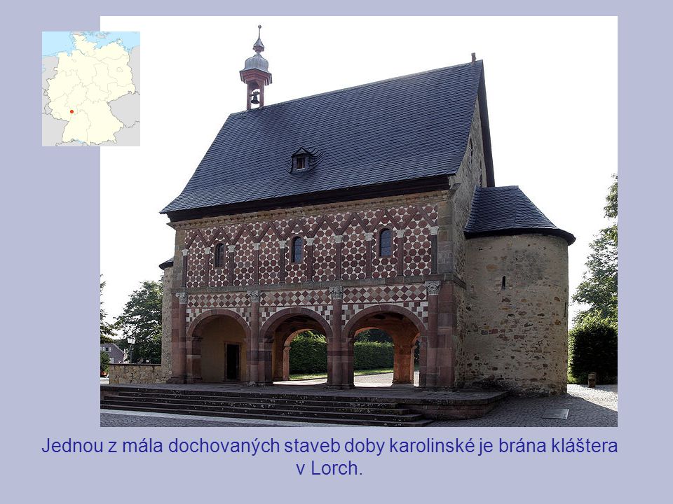 Jednou z mála dochovaných staveb doby karolinské je brána kláštera v Lorch.