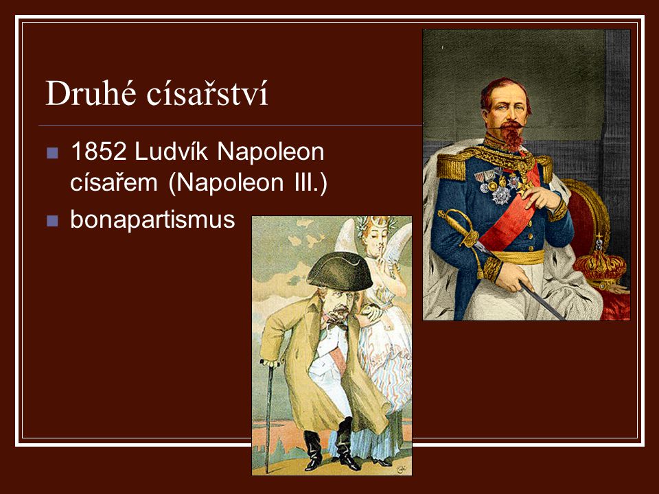 Druhé císařství 1852 Ludvík Napoleon císařem (Napoleon III.)