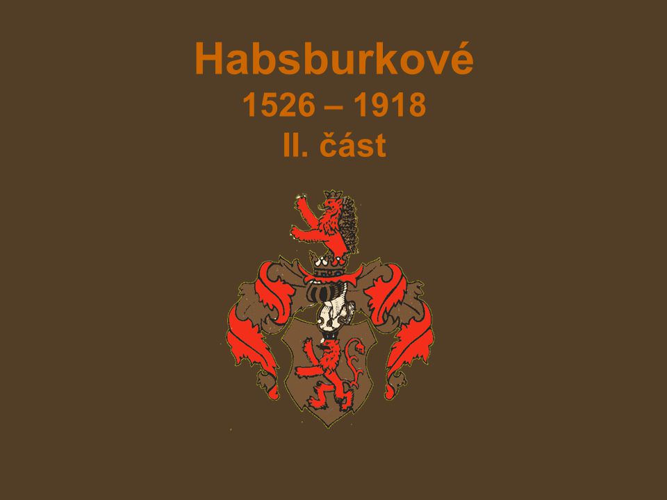 Habsburkové 1526 – 1918 II. část
