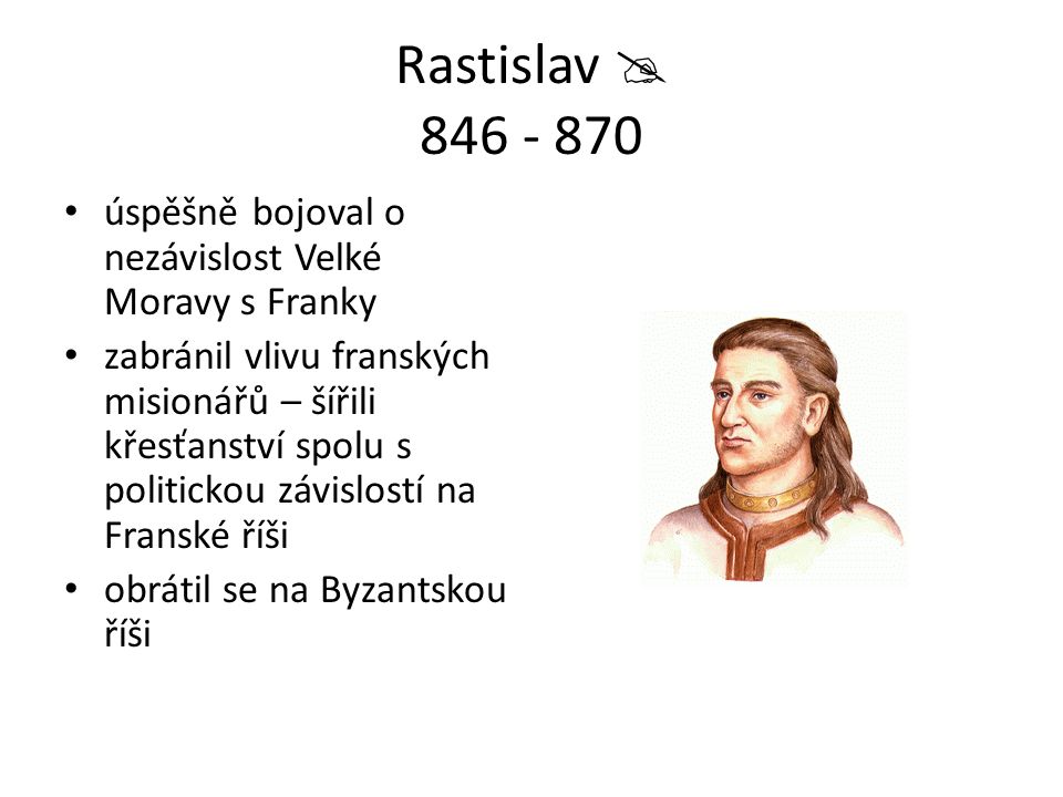 Rastislav  úspěšně bojoval o nezávislost Velké Moravy s Franky.