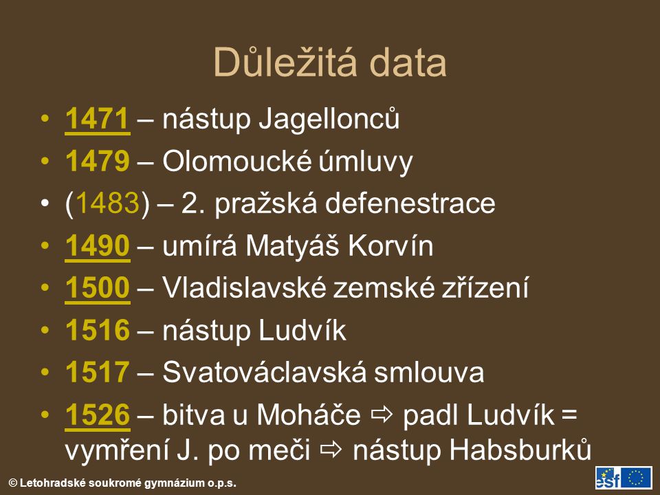Důležitá data 1471 – nástup Jagellonců 1479 – Olomoucké úmluvy
