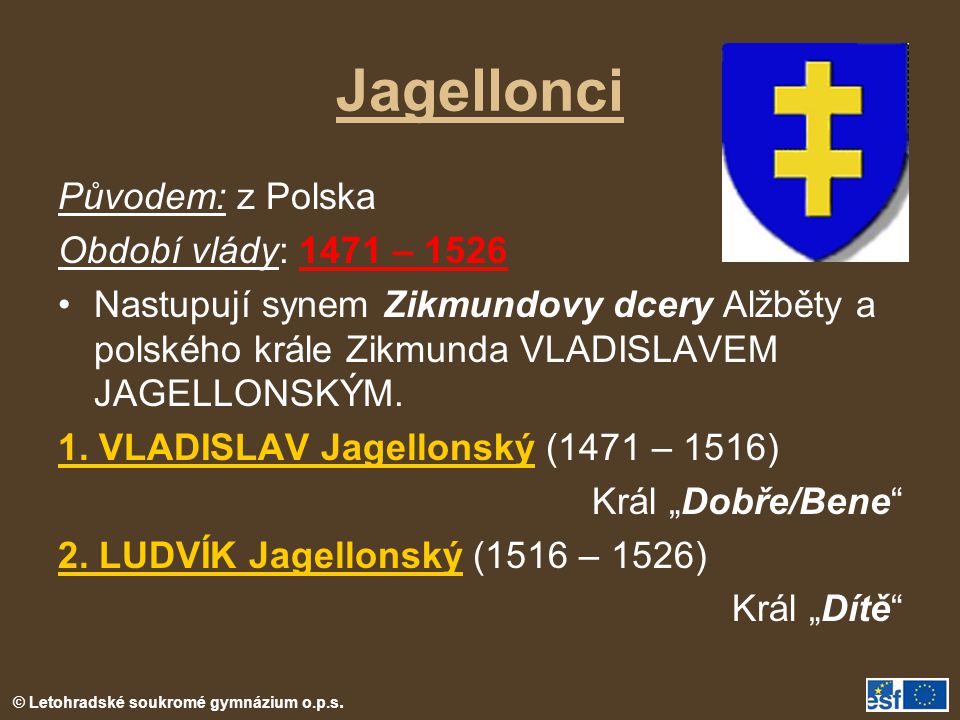 Jagellonci Původem: z Polska Období vlády: 1471 – 1526