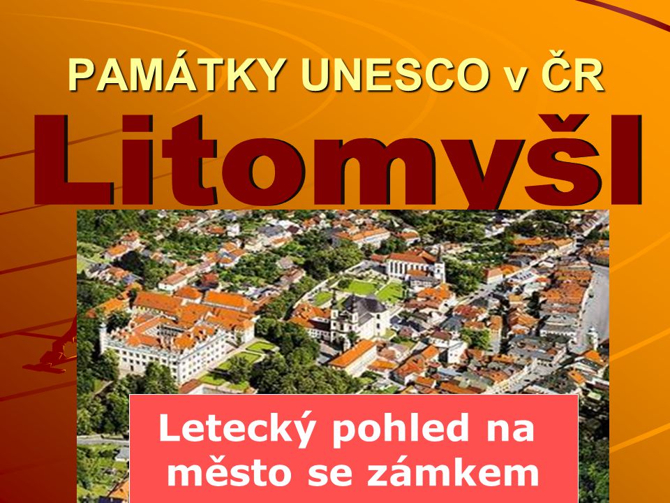 PAMÁTKY UNESCO v ČR Litomyšl Letecký pohled na město se zámkem