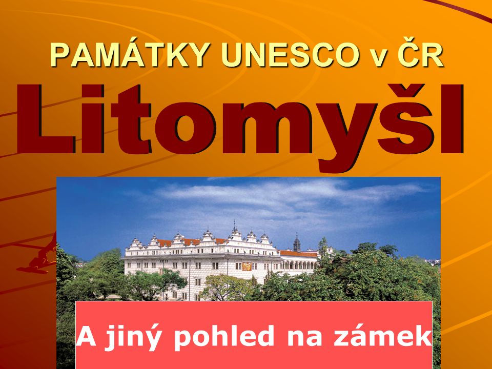 PAMÁTKY UNESCO v ČR Litomyšl A jiný pohled na zámek