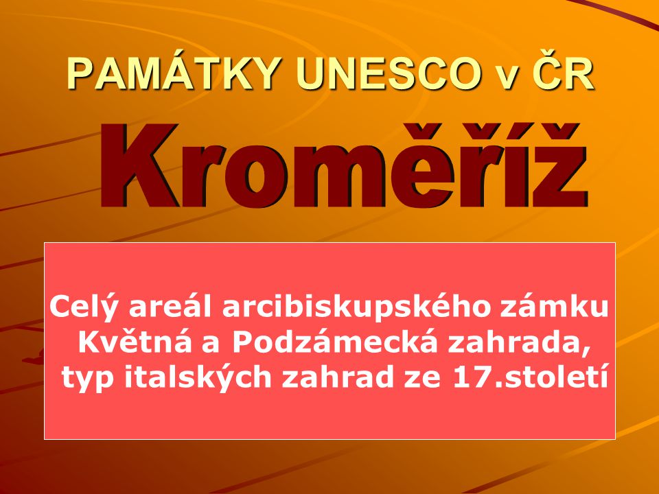 Kroměříž PAMÁTKY UNESCO v ČR Celý areál arcibiskupského zámku