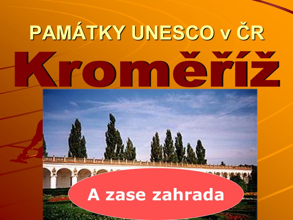 PAMÁTKY UNESCO v ČR Kroměříž A zase zahrada