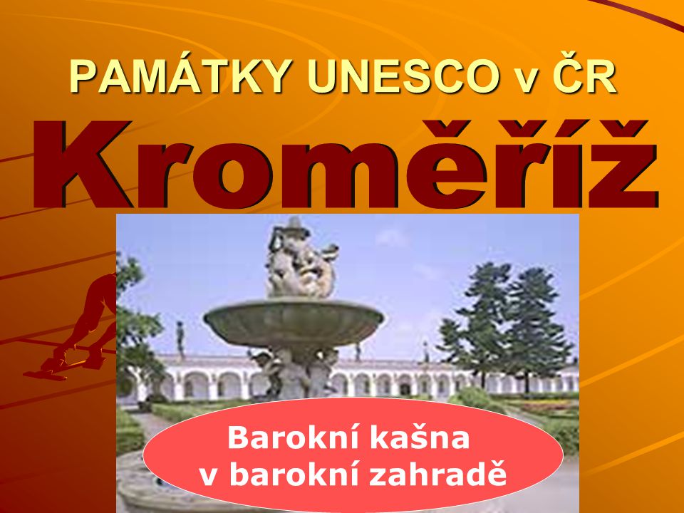 PAMÁTKY UNESCO v ČR Kroměříž Barokní kašna v barokní zahradě