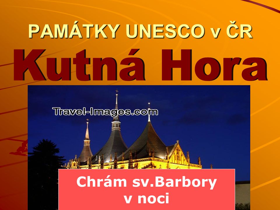 PAMÁTKY UNESCO v ČR Kutná Hora Chrám sv.Barbory v noci