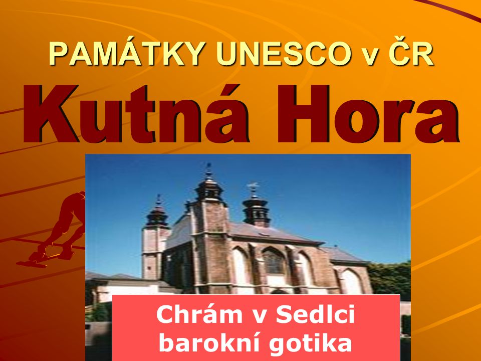 PAMÁTKY UNESCO v ČR Kutná Hora Chrám v Sedlci barokní gotika