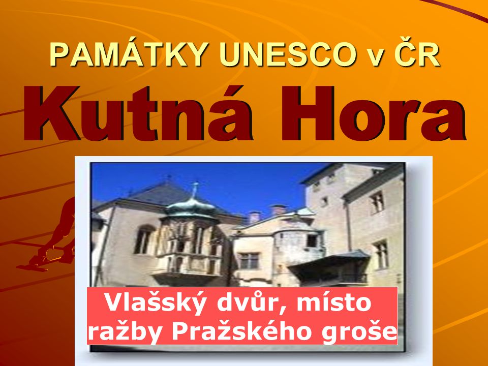 Kutná Hora PAMÁTKY UNESCO v ČR Vlašský dvůr, místo