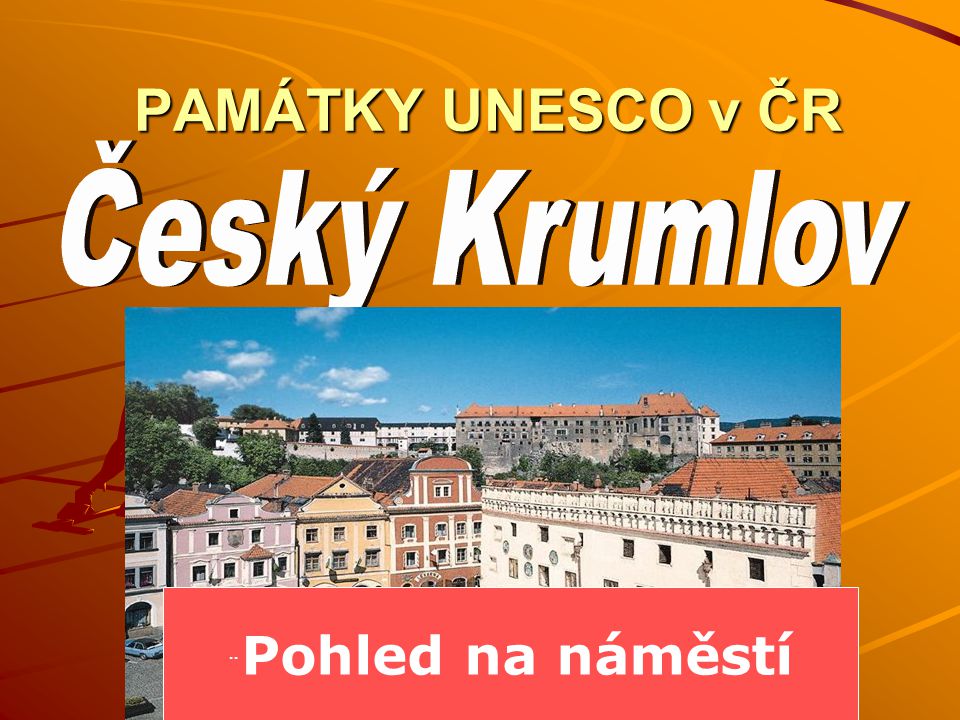 PAMÁTKY UNESCO v ČR Český Krumlov ¨Pohled na náměstí