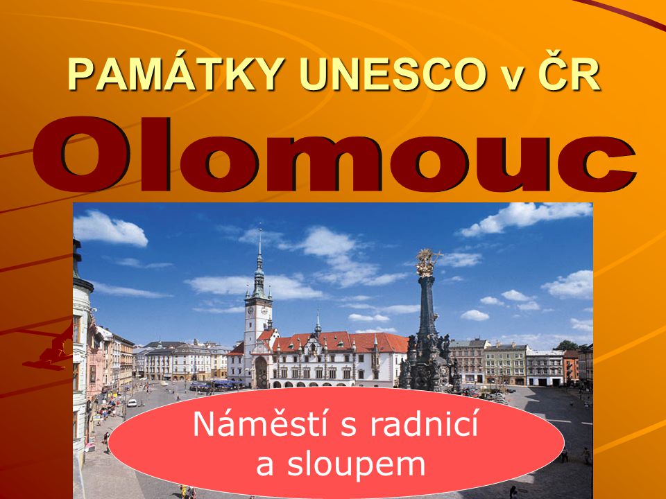 PAMÁTKY UNESCO v ČR Olomouc Náměstí s radnicí a sloupem
